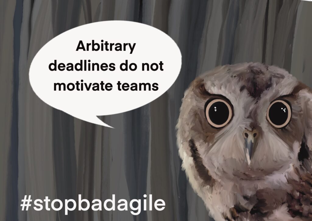 Arbitrary deadlines do not motivate teams #stopbadagile